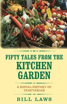 Bill Laws - Fifty Tales from the Kitchen Garden: A Social History of Vegetables, Häftad
