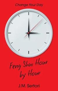 bokomslag Feng Shui Hour by Hour: Change Your Day