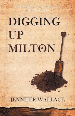 Jennifer Wallace - Digging Up Milton, Häftad