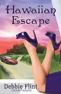 Hawaiian Escape: STEAMY VERSION, Book 1 in Trilogy - Escape, Affair, Retreat)