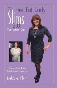 bokomslag Till The Fat Lady Slims 2.0 - The 'When' Diet: Break Free from Food Prison Forever