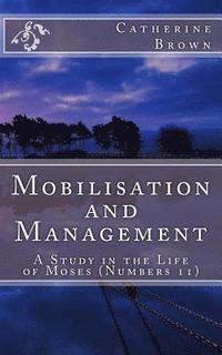 bokomslag Mobilisation and Management: A Study in the life of Moses (Numbers 11)