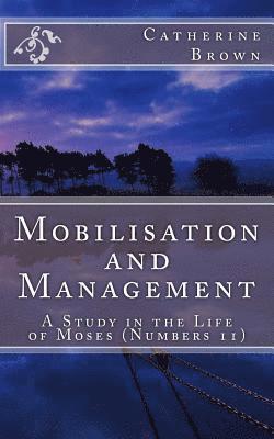 Catherine Brown - Mobilisation and Management: A Study in the life of Moses (Numbers 11), Häftad