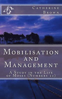 bokomslag Mobilisation and Management: A Study in the life of Moses (Numbers 11)