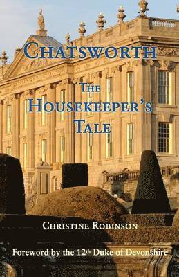 Christine Robinson - Chatsworth, the Housekeeper's Tale, Inbunden