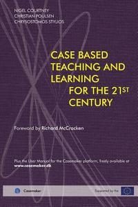 bokomslag Case Based Teaching and Learning For The 21st Century