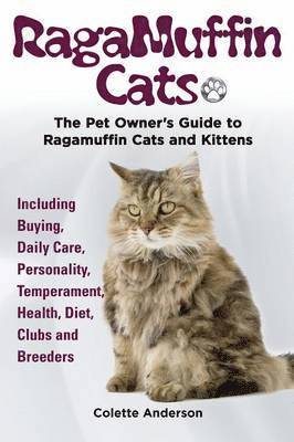 bokomslag RagaMuffin Cats, The Pet Owners Guide to Ragamuffin Cats and Kittens Including Buying, Daily Care, Personality, Temperament, Health, Diet, Clubs and Breeders