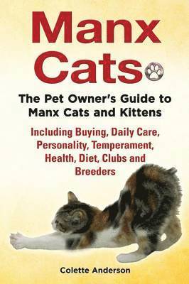 Manx Cats, The Pet Owner's Guide to Manx Cats and Kittens, Including Buying, Daily Care, Personality, Temperament, Health, Diet, Clubs and Breeders 1