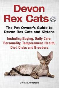 bokomslag Devon Rex Cats The Pet Owner's Guide to Devon Rex Cats and Kittens Including Buying, Daily Care, Personality, Temperament, Health, Diet, Clubs and Breeders