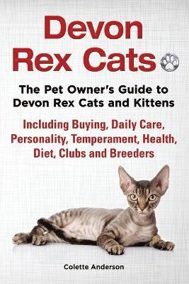 Devon Rex Cats The Pet Owner's Guide to Devon Rex Cats and Kittens Including Buying, Daily Care, Personality, Temperament, Health, Diet, Clubs and Breeders 1