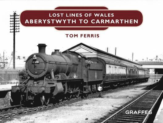 Lost Lines of Wales: Aberystwyth to Carmarthen 1