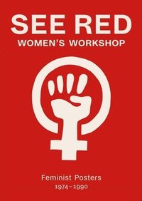 bokomslag See Red Members: See Red Women's Workshop - Feminist Posters