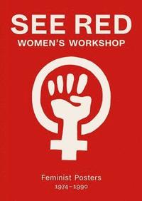 bokomslag See Red Women's Workshop - Feminist Posters 1974-1990
