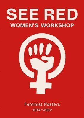 bokomslag See Red Members: See Red Women's Workshop - Feminist Posters