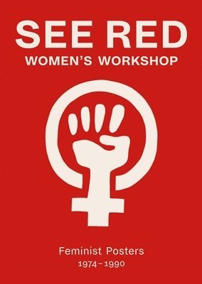 bokomslag See Red Women's Workshop - Feminist Posters 1974-1990