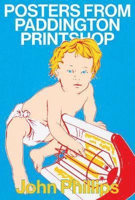 John Phillips - Posters From Paddington Printshop, Häftad