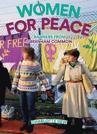bokomslag Women For Peace: Banners From Greenham Common