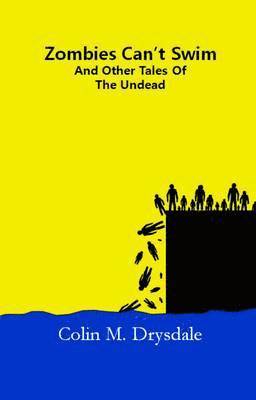 Colin M. Drysdale - Zombies Can't Swim And Other Tales From The Undead, Häftad