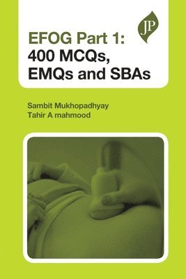 Sambit Mukhopadhyay, Tahir A Mahmood - EFOG Part 1: 400 MCQs, EMQs and SBAs, Häftad