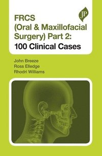 bokomslag FRCS (Oral & Maxillofacial Surgery) Part 2: 100 Clinical Cases