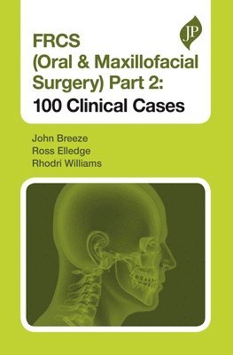 bokomslag FRCS (Oral & Maxillofacial Surgery) Part 2: 100 Clinical Cases