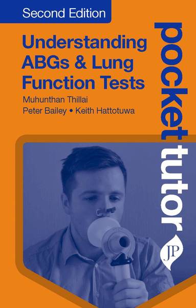 Muhunthan Thillai, Peter Bailey, Keith Hattotuwa - Pocket Tutor Understanding ABGs & Lung Function Tests, Häftad