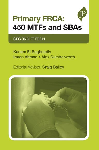 Kariem El Boghdadly, Imran Ahmad, Alex Cumberworth, Craig Bailey - Primary FRCA: 450 MTFs & SBAs, Häftad