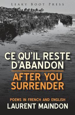 After You Surrender / Ce qu'il reste d'abandon (poems in English and French) 1