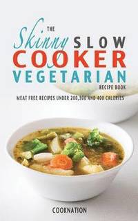 bokomslag The Skinny Slow Cooker Vegetarian Recipe Book