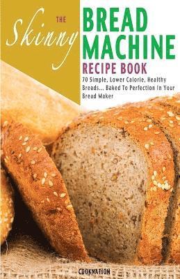 Cooknation - Skinny Bread Machine Recipe Book, Häftad