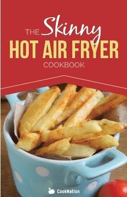 Cooknation - Skinny Hot Air Fryer Cookbook, Häftad