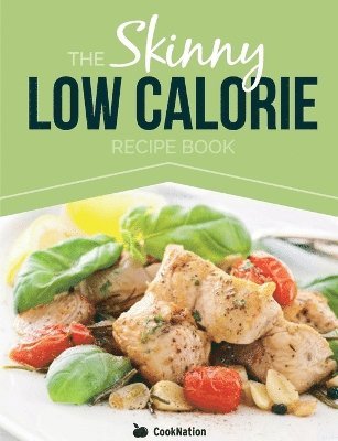 Cooknation - Skinny Low Calorie Meal Recipe Book Great Tasting, Simple & Healthy Meals Under 300, 400 & 500 Calories. Perfect for Any Calorie Controlled Diet, Häftad