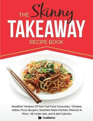 bokomslag Skinny Takeaway Recipe Book Healthier Versions of Your Fast Food Favourites