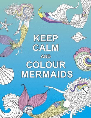 Keep Calm and Colour Mermaids 1