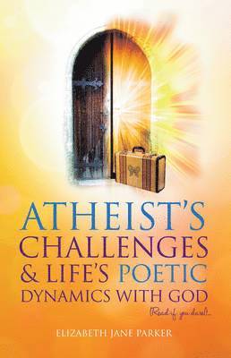 Elizabeth Parker - Atheists' Challenges and Life's Poetic Dynamics with God, Häftad