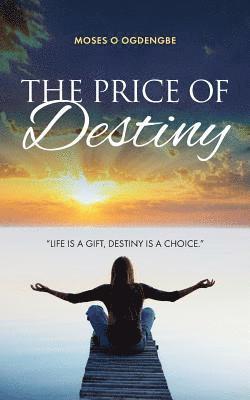 The Price of Destiny: Life is a gift, destiny is a choice 1