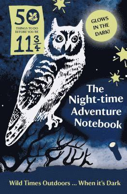 50 Things to Do Before You're 11 3/4: Night-time Adventure Notebook 1