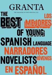 bokomslag Granta 155: Best of Young Spanish-Language Novelists 2