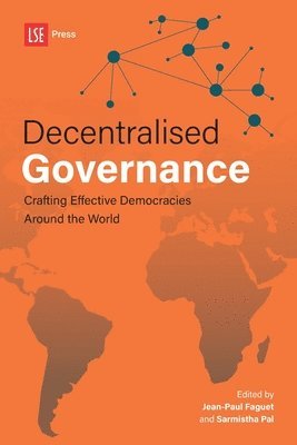 Jean-Paul Faguet, Sarmistha Pal - Decentralised Governance: Crafting Effective Democracies Around the World, Häftad