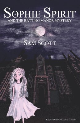 SOPHIE SPIRIT AND THE BATTING MANOR MYSTERY 1