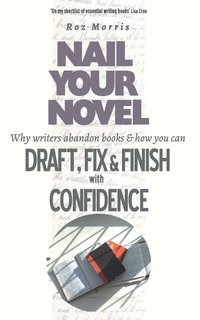 bokomslag Nail Your Novel: Why Writers Abandon Books and how you can Draft, Fix and Finish with Confidence