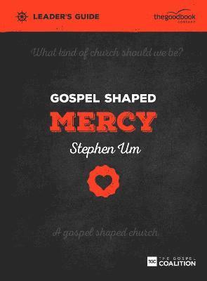 Gospel Shaped Mercy Leader's Guide: 5 1