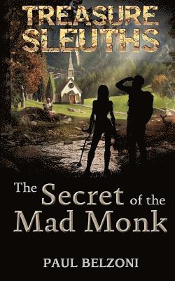 The Secret of the Mad Monk (Treasure Sleuths, Book 3) 1