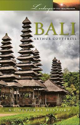 Arthur Cotterell - Bali: A Cultural History, Häftad