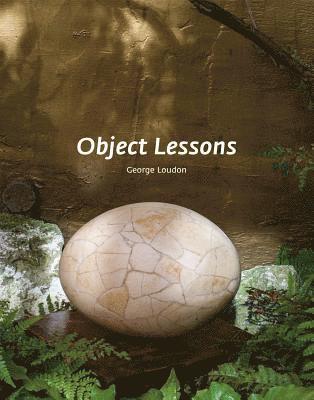 George Loudon - Object Lessons, Inbunden
