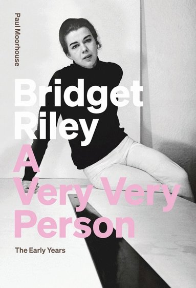 Paul Moorhouse - Bridget Riley: A Very Very Person, Häftad