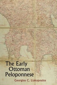bokomslag The Early Ottoman Peloponnese - A Study in the Light of an Annotated Editio Princeps of the TT10-1/4662 Ottoman Taxation Cadastre