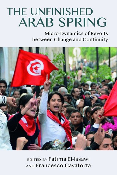Fatima El-Issawi, Francesco Cavatorta - Unfinished Arab Spring, Inbunden