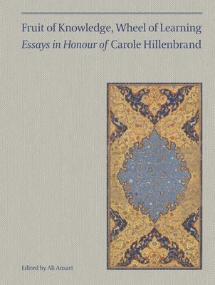 bokomslag Fruit of Knowledge, Wheel of Learning (Vol I) - Essays in Honour of Professor Carole Hillenbrand