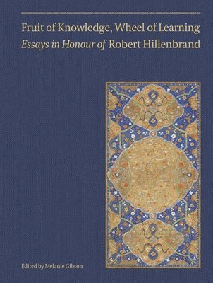 bokomslag Fruit of Knowledge, Wheel of Learning (Vol II) - Essays in Honour of Professor Robert Hillenbrand